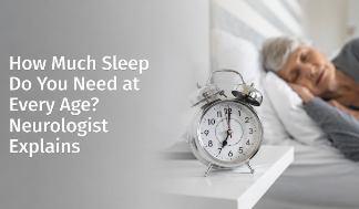 How Much Sleep Do You Need at Every Age? Neurologist Explains